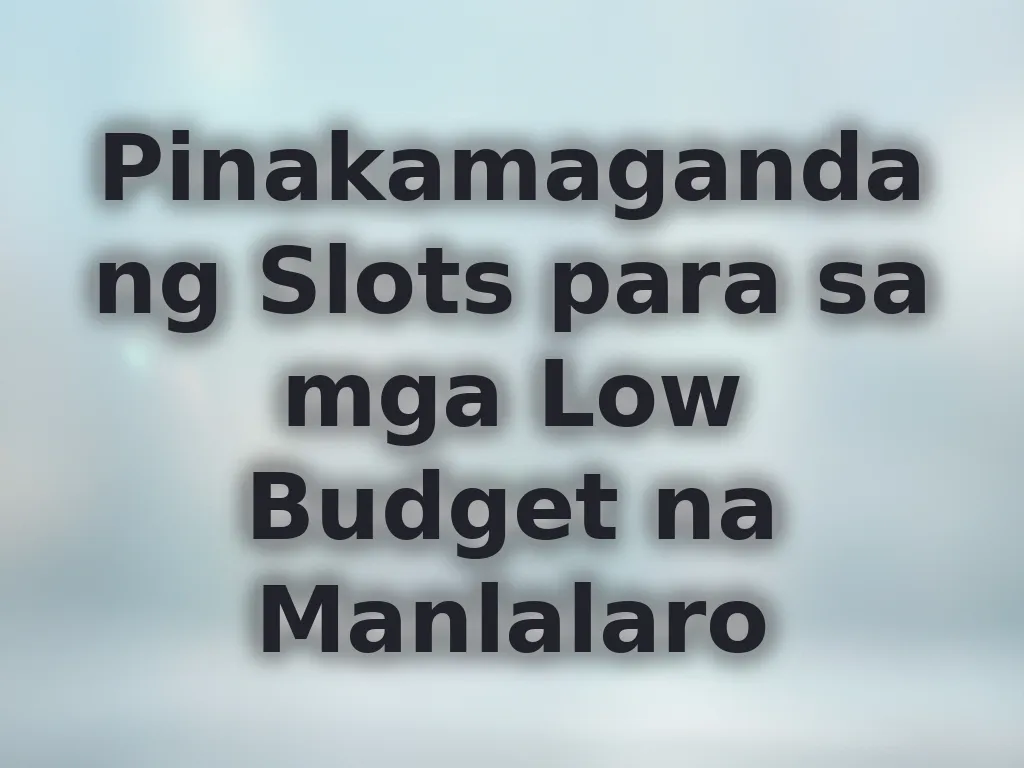 Pinakamagandang Slots para sa mga Low Budget na Manlalaro