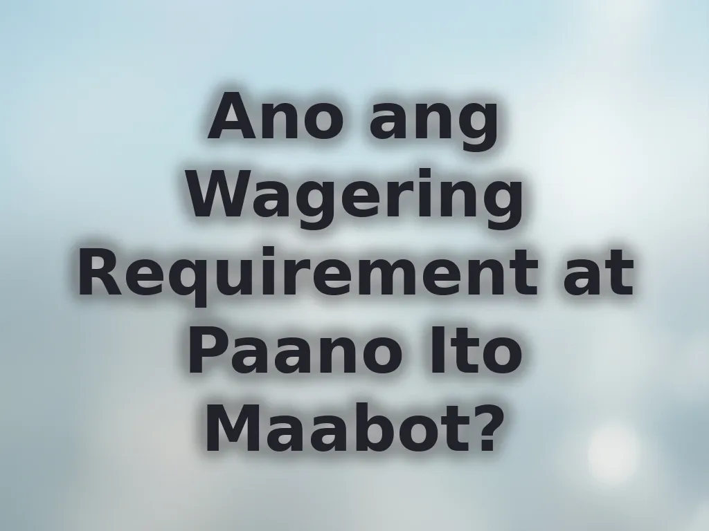 Ano ang Wagering Requirement at Paano Ito Maabot?